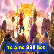 te amo 888 bet